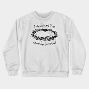 'The Love Of God Is Always Faithful' Love For Religion Shirt Crewneck Sweatshirt